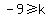 -9+%3E=+k