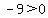 -9+%3E+0
