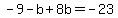 -9-b%2B8b=-23
