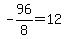-96%2F8=12