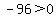 -96%3E0+