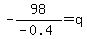 -98%2F%28-0.4%29+=+q