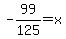 -99%2F125=x