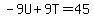 -9U%2B9T=45
