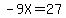 -9X=27