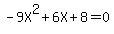 -9X%5E2+%2B+6X+%2B+8+=+0