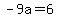 -9a=6