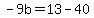 -9b=13-40