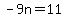 -9n=11