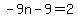 -9n-9=2