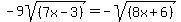 -9sqrt%28%287x-3%29%29+=+-sqrt%28%288x%2B6%29%29