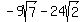 -9sqrt%287%29-24sqrt%282%29