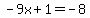 \"-9x%2B1=-8\"
