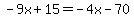 -9x%2B15=-4x-70