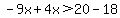 -9x%2B4x%3E20-18