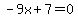 -9x%2B7+=+0