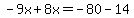-9x%2B8x=-80-14