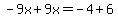 -9x%2B9x=-4%2B6