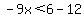 -9x%3C6-12