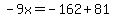 -9x=-162%2B81