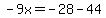 -9x=-28-44