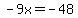 -9x=-48
