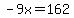 -9x=162