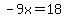 -9x=18