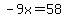 -9x=58