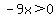 -9x%3E0