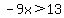 -9x%3E13