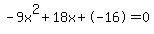 -9x%5E2%2B18x%2B-16=0