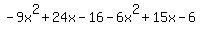 -9x%5E2%2B24x-16-6x%5E2%2B15x-6+