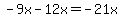 -9x-12x=-21x
