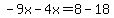 -9x-4x=8-18