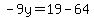 -9y=19-64