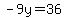 -9y=36