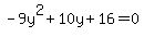 -9y%5E2%2B10y%2B16=0
