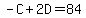 -C%2B2D=84