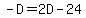 -D+=+2D-24