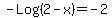 -Log%282-x%29+=+-2