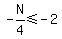 -N%2F4%3C=-2
