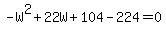 -W%5E2%2B22W%2B104-224=0