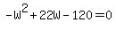 -W%5E2%2B22W-120=0