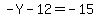 -Y+-+12+=+-15