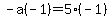-a%28-1%29=5%28-1%29