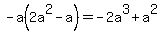 -a%282a%5E2-a%29=+-2a%5E3+%2B+a%5E2