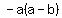-a%28a+-+b%29