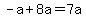 -a%2B8a=7a