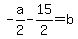 -a%2F2-15%2F2=+b++